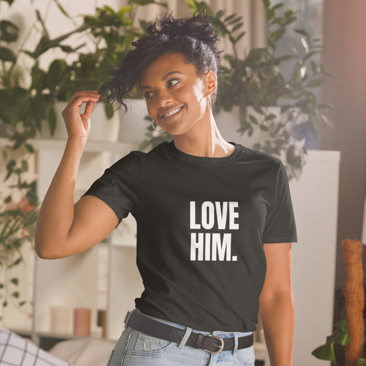 Love Him Short-Sleeve Unisex T-Shirt