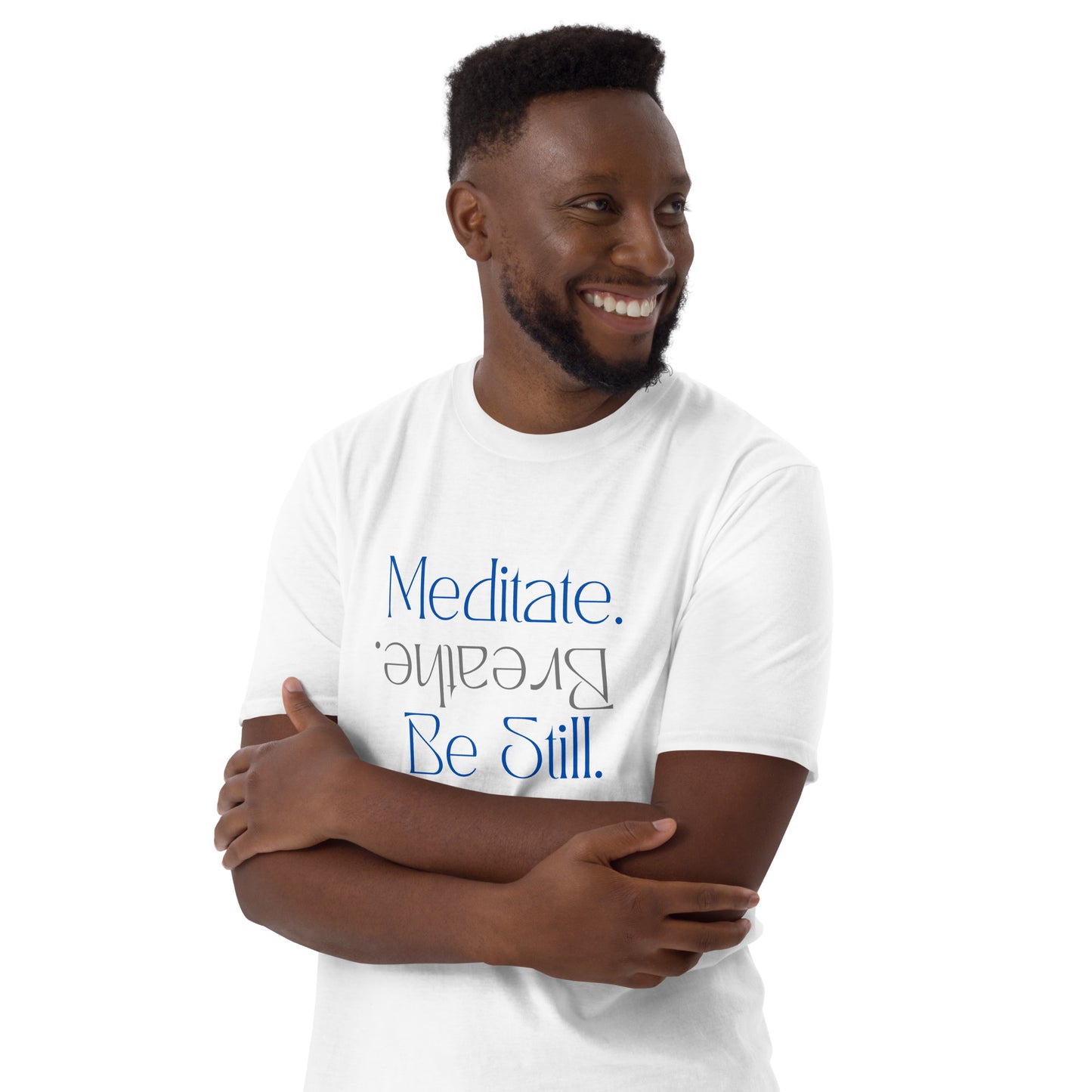 Meditate. Breathe. Be Still. Short-Sleeve Unisex T-Shirt