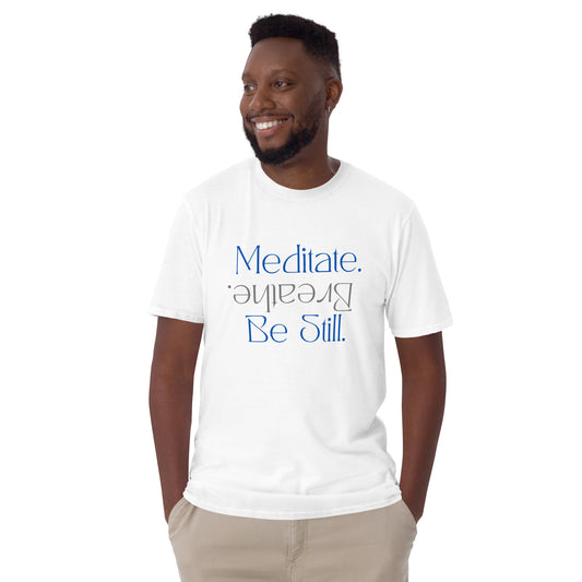 Meditate. Breathe. Be Still. Short-Sleeve Unisex T-Shirt