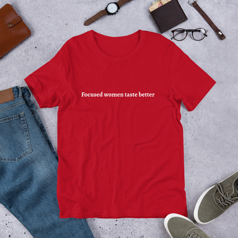 Focused Women Taste Better Unisex t-shirt